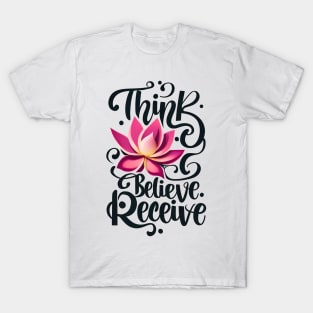 Think, believe, receive T-Shirt